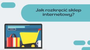 obrazek wpisu jak rozkręcić sklep internetowy, koszyk online sklep online